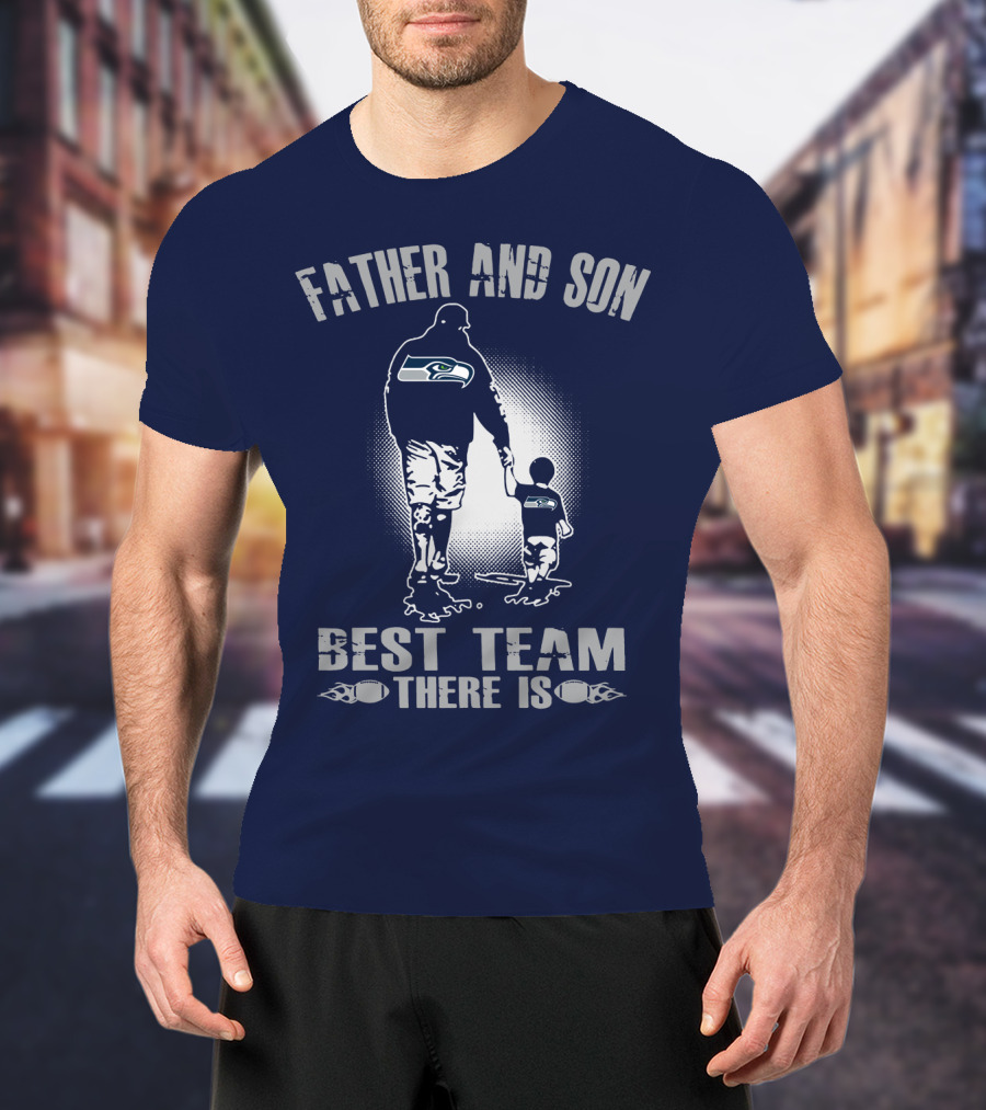 Father And Son Seattle Seahawks Best Team There Is T-Shirt
