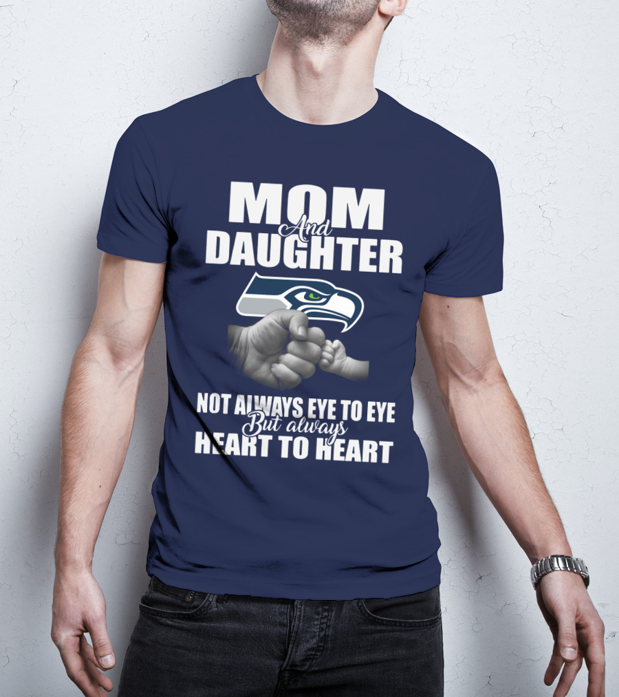 Mom And Daughter Seattle Seahawks Not Always Eye To Eye But Always Heart To Heart T-Shirt