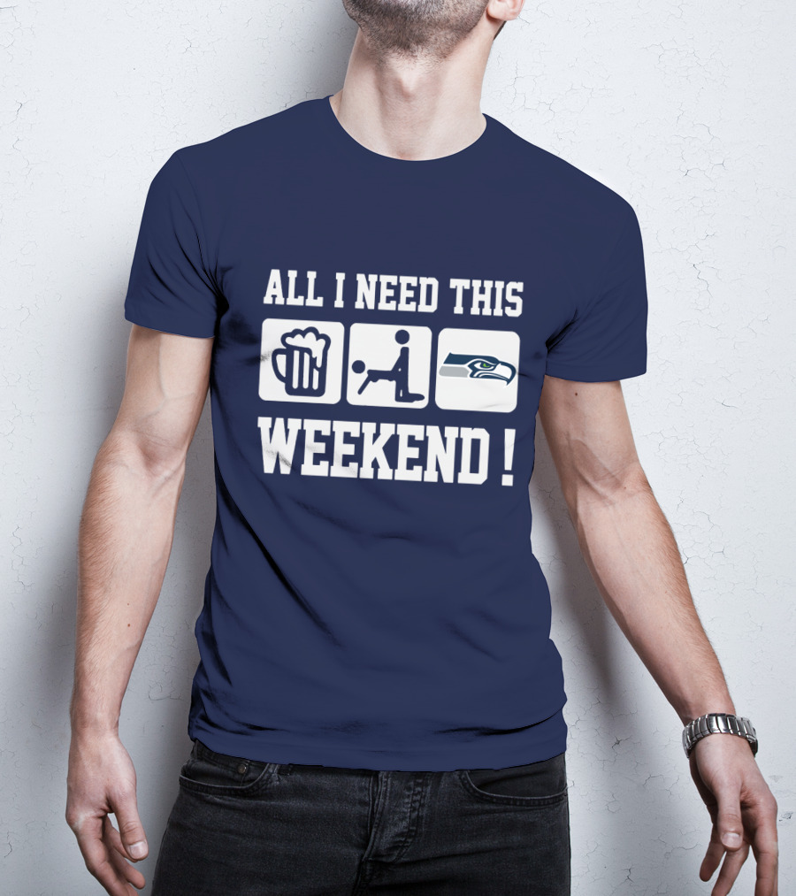 All I Need This Weekend Seattle Seahawks T-Shirt