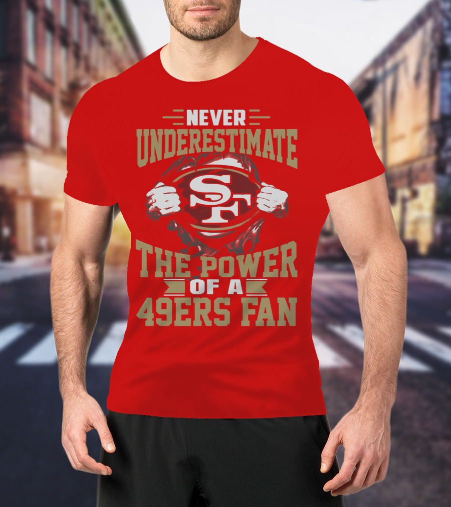 Never Underestimate The Power Of A 49ers Fan T-Shirt