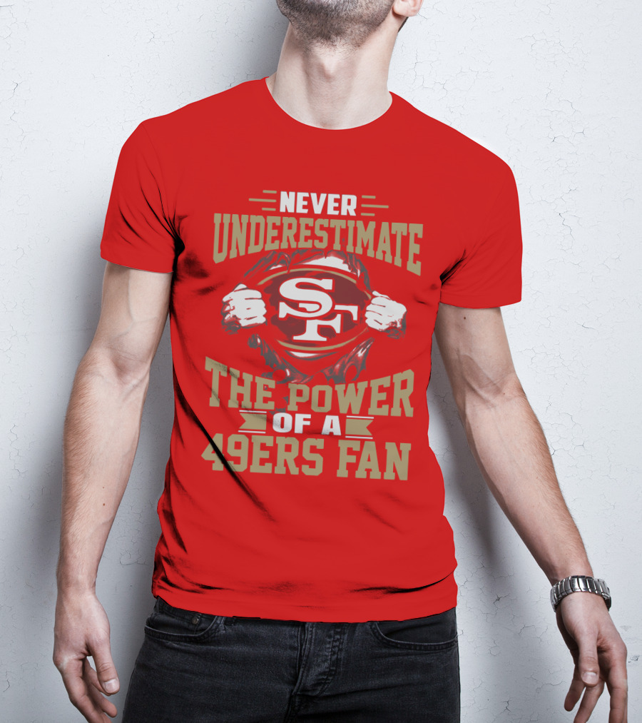 Never Underestimate The Power Of A 49ers Fan T-Shirt