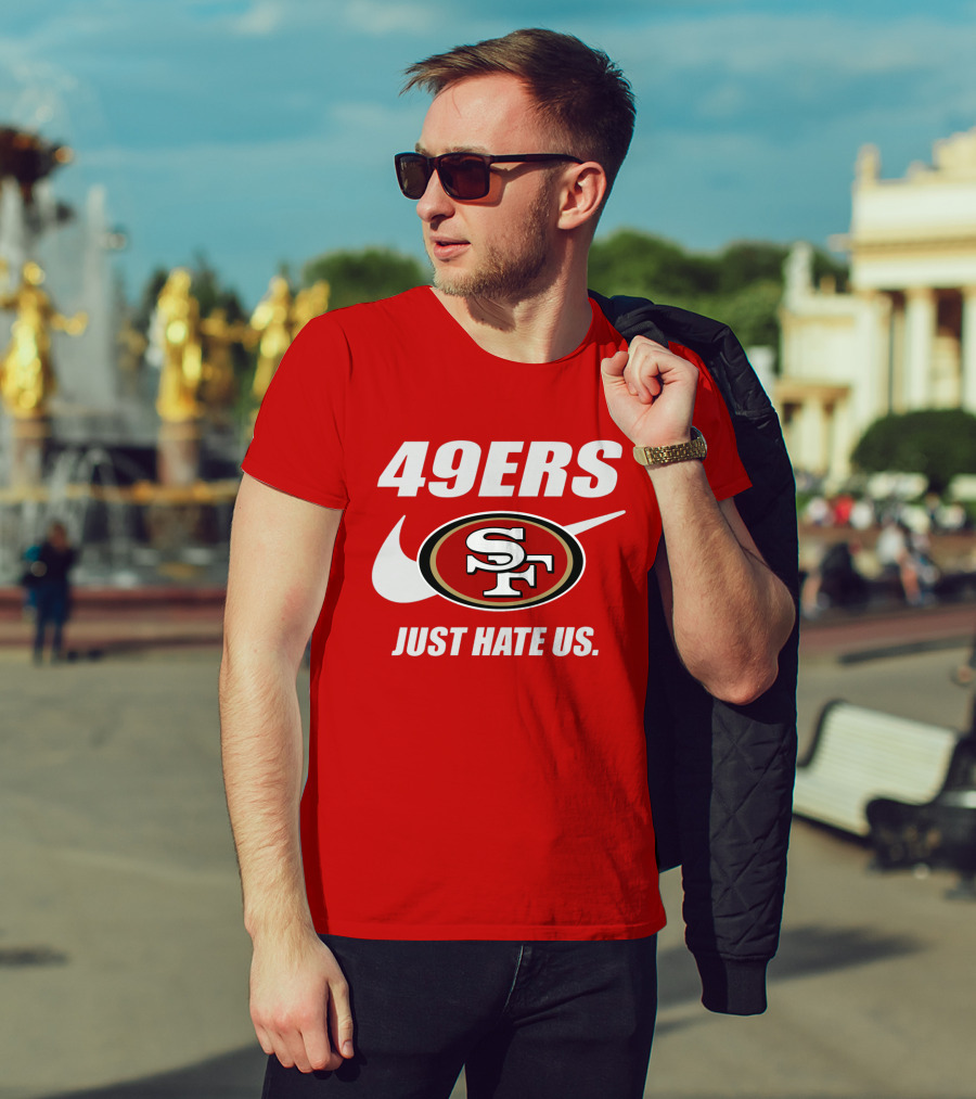49ers Sf Just Hate Us T-Shirt