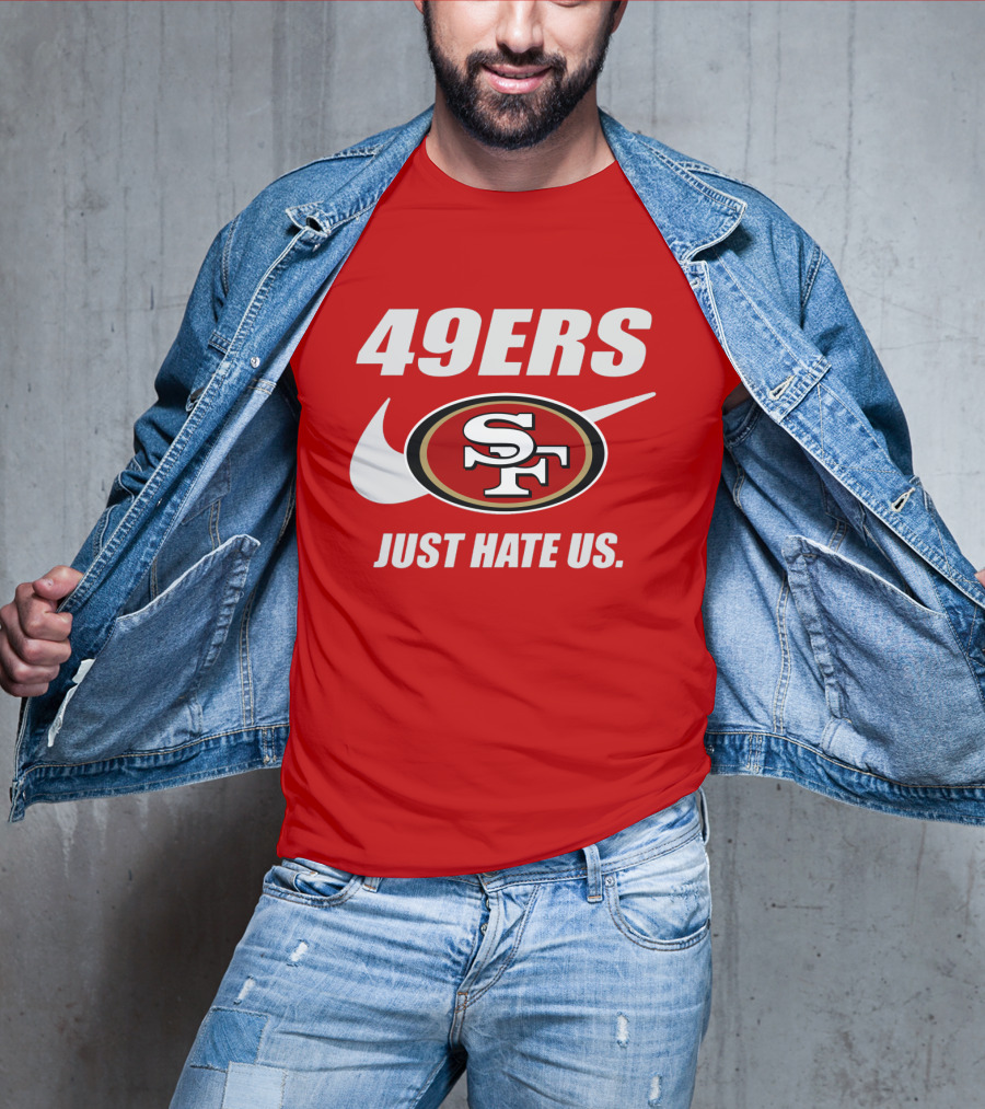 49ers Sf Just Hate Us T-Shirt