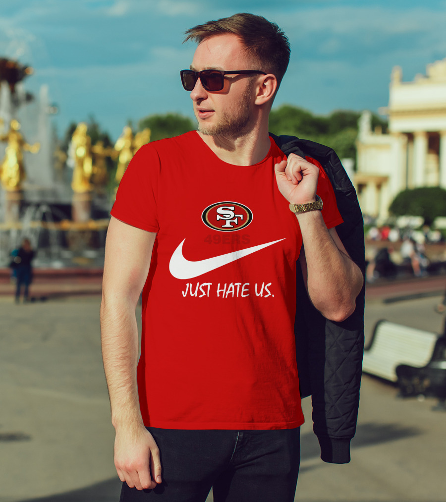 San Francisco 49ers Just Hate Us Nike T-Shirt