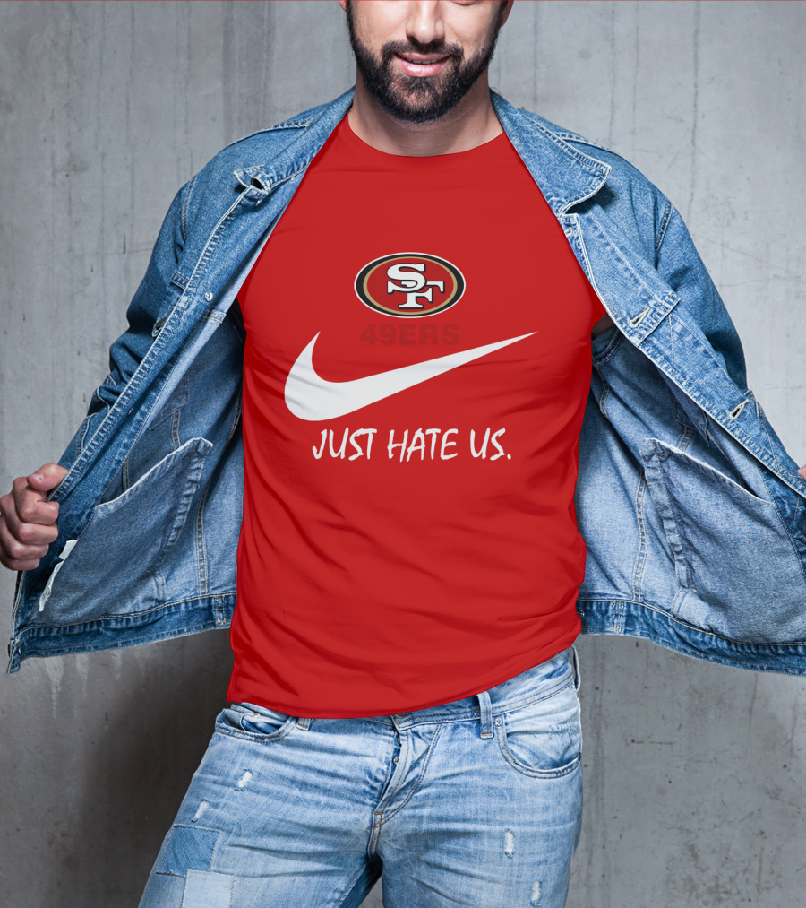 San Francisco 49ers Just Hate Us Nike T-Shirt