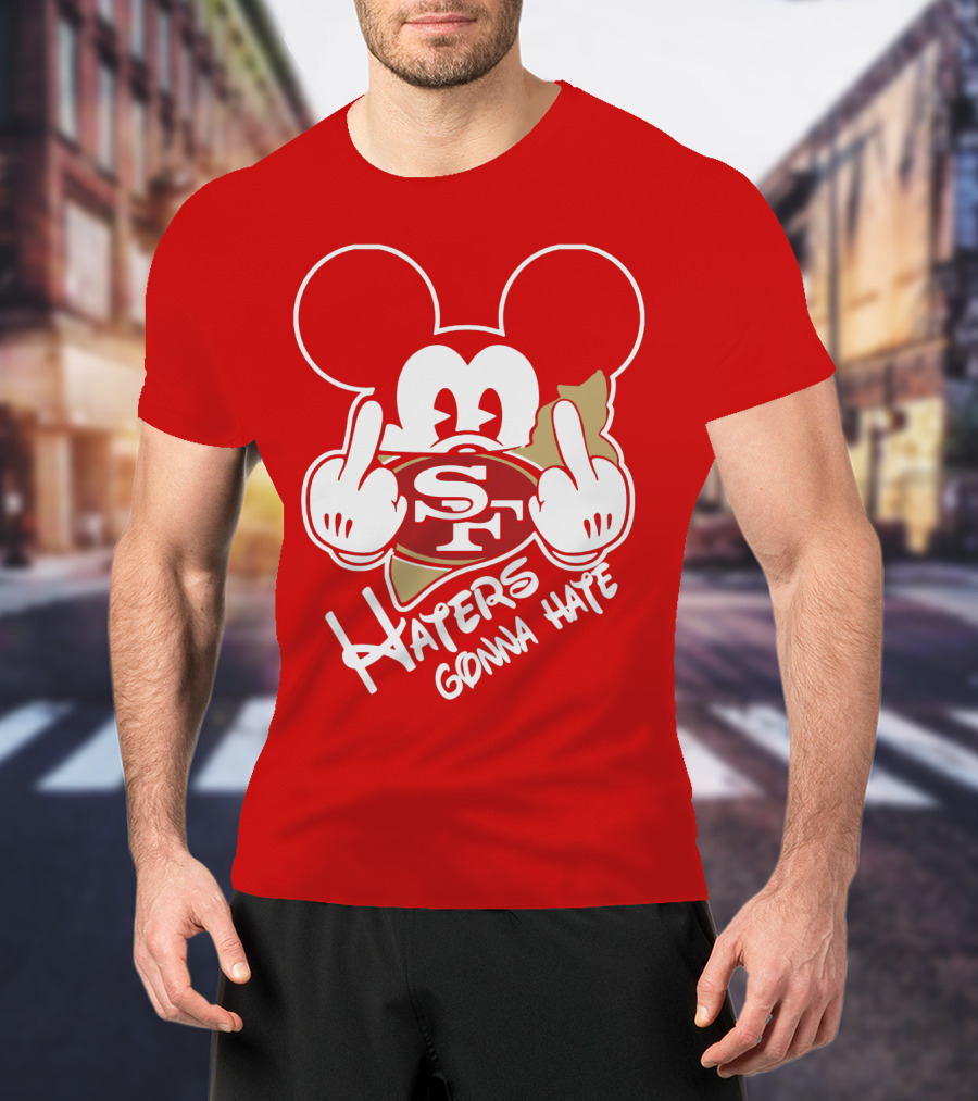 San Francisco 49ers S F Haters Gonna Hate T-Shirt