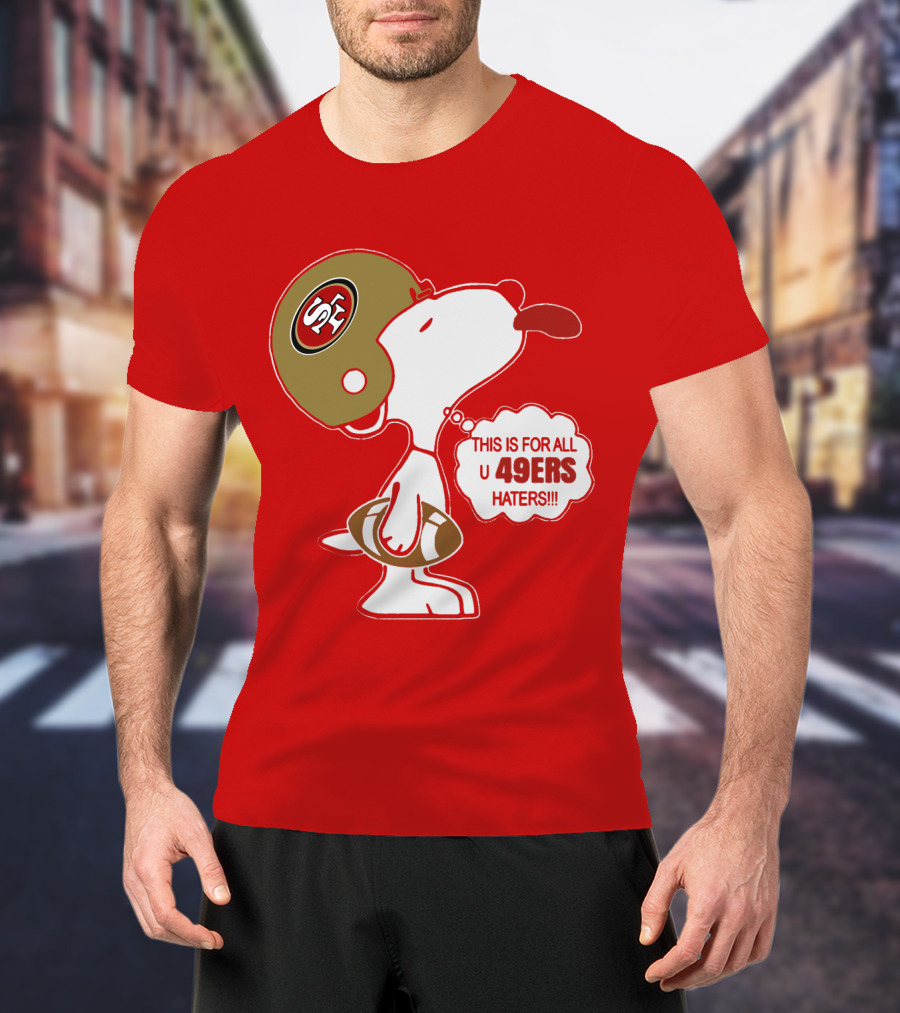 This Is For All U 49ers Haters San Francisco 49ers Snoopy Football T-Shirt