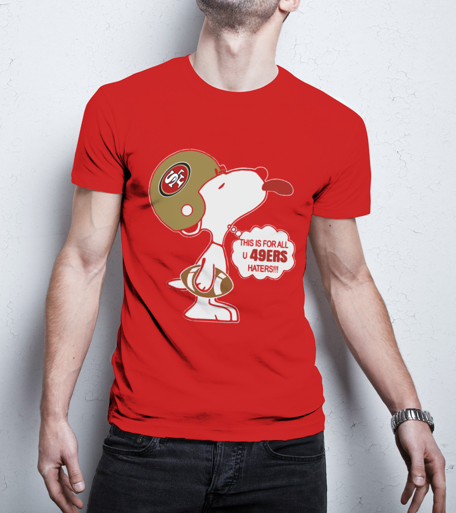 This Is For All U 49ers Haters San Francisco 49ers Snoopy Football T-Shirt