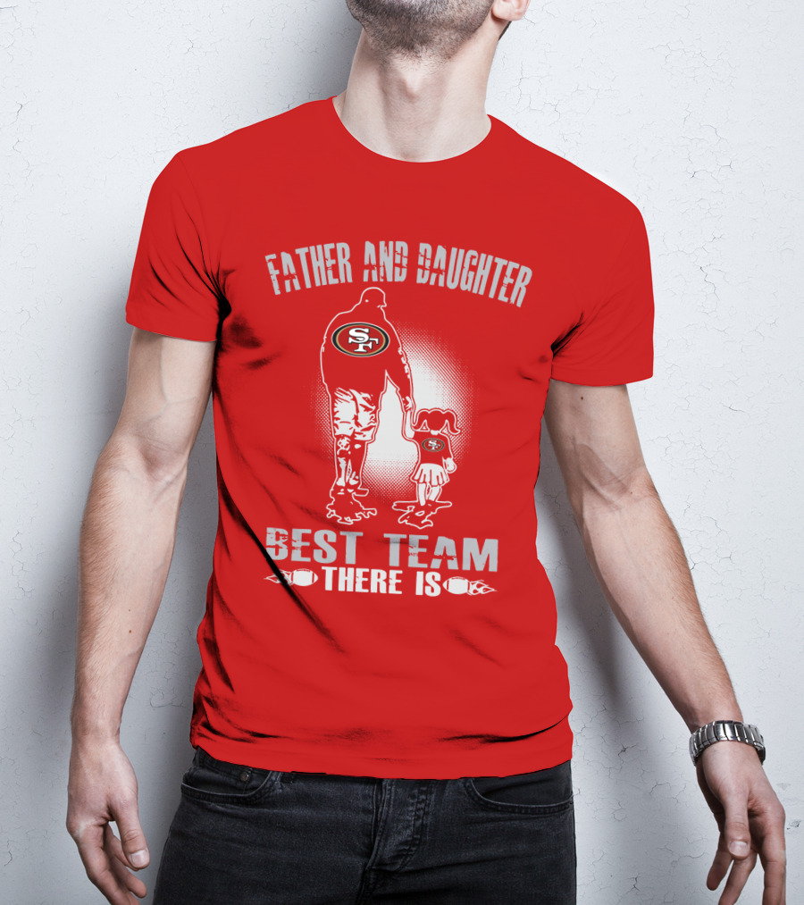 San Francisco 49ers Father And Daughter Best Team There Is T-Shirt