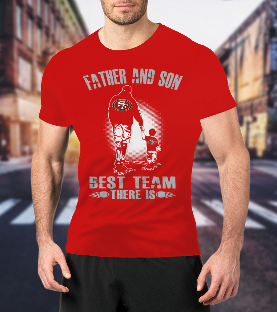 San Francisco 49ers Father And Son Best Team There Is T-Shirt