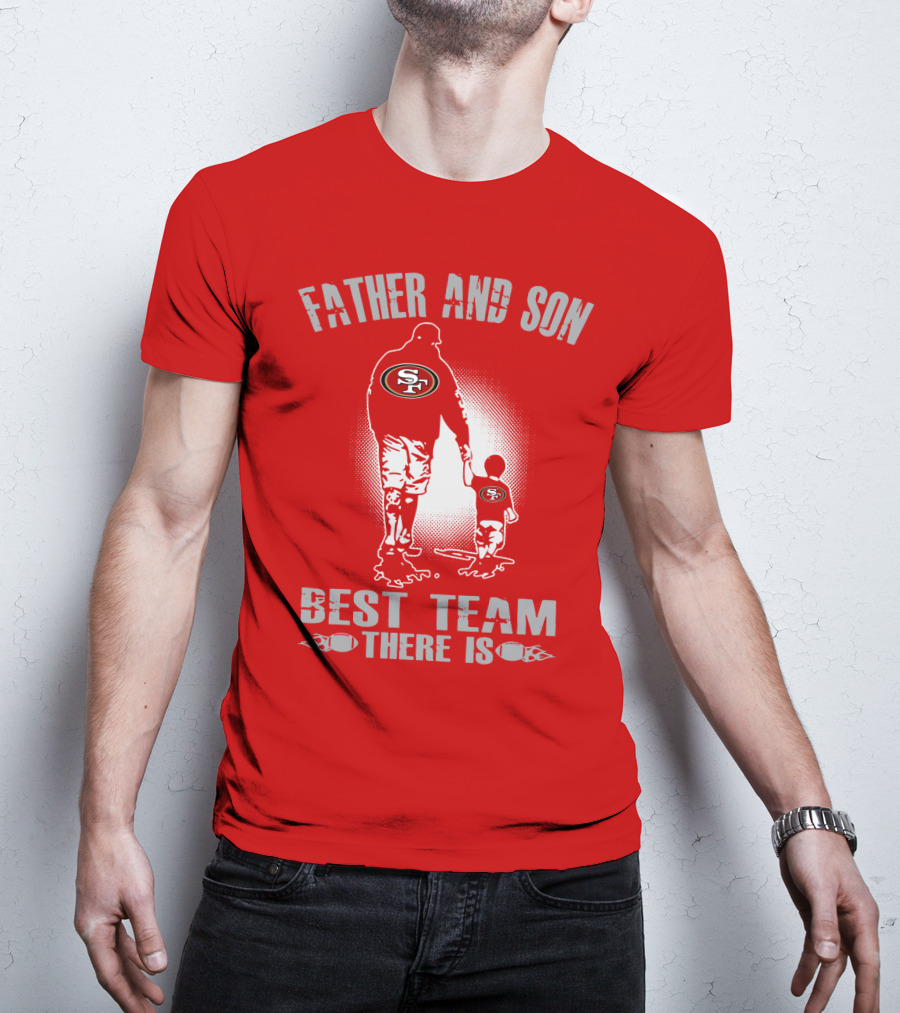 San Francisco 49ers Father And Son Best Team There Is T-Shirt