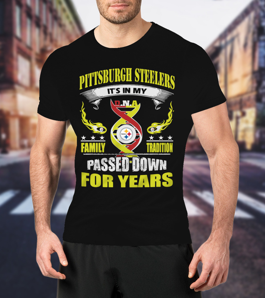 Pittsburgh Steelers It's In My Dna Family Tradition Passed Down For Years T-Shirt