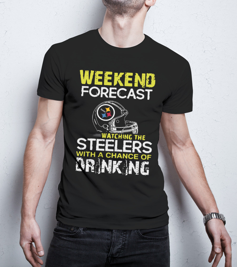 Weekend Forecast Watching The Steelers With A Chance Of Drinking T-Shirt