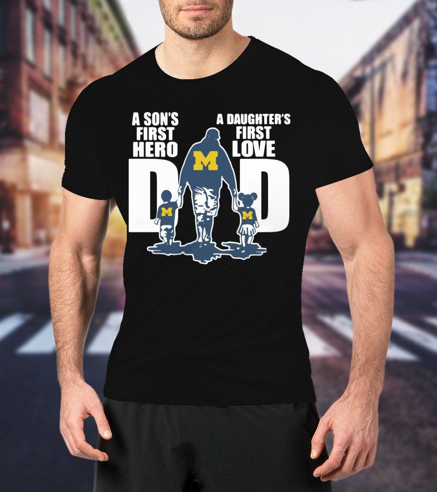 Michigan Wolverines Dad A Son's First Hero A Daughter's First Love Walking Family T-Shirt