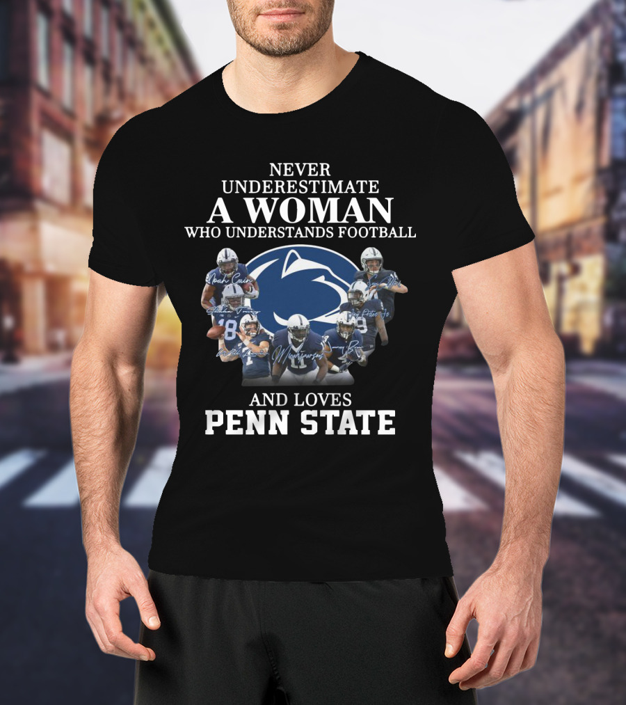 Never Underestimate A Woman Who Understands Football And Loves Penn State Football Players T-Shirt