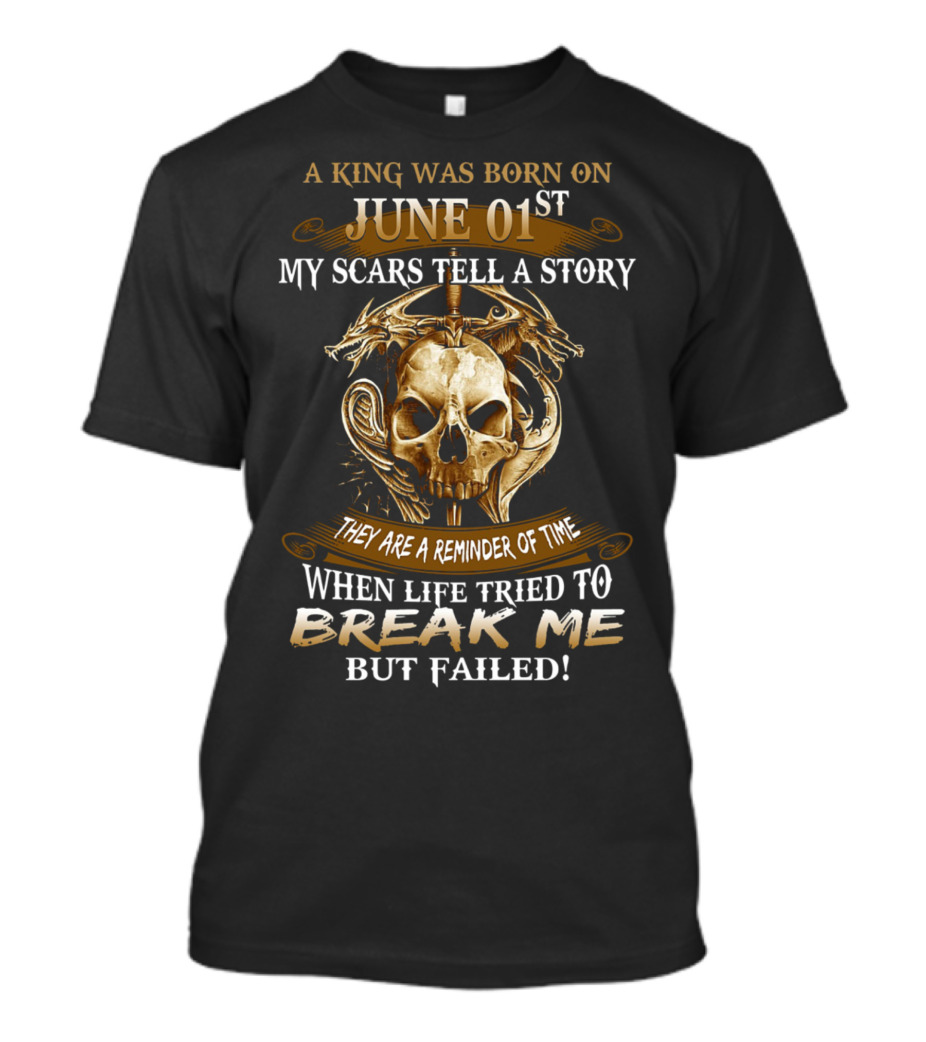A King Was Born On June 01st My Scars Tell A Story When Life Tried To Break Me But Failed Skull And Dragons T-Shirt