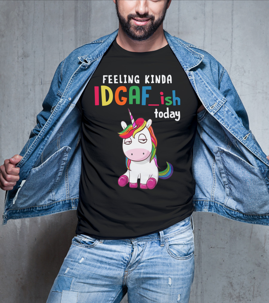 Feeling Kinda IDGAF Ish Today Unicorn With Rainbow Mane T-Shirt