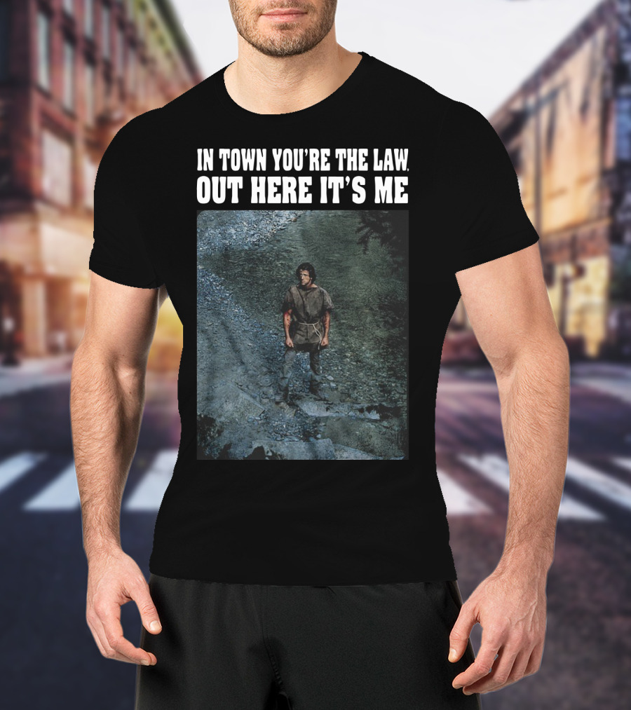 Rambo In Town You're The Law Out Here It's Me Rugged Wilderness Scene T-Shirt