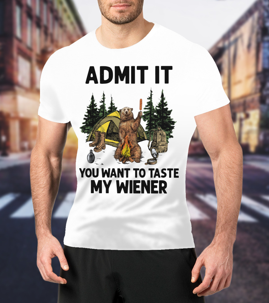 Admit It Bear Camping You Want To Taste My Wiener T-Shirt