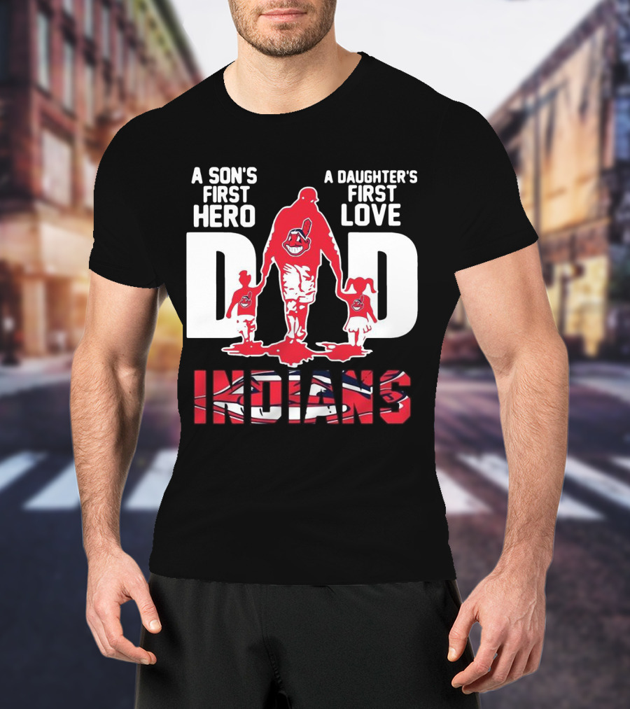 A Son’s First Hero A Daughter’s First Love Dad Indians T-Shirt