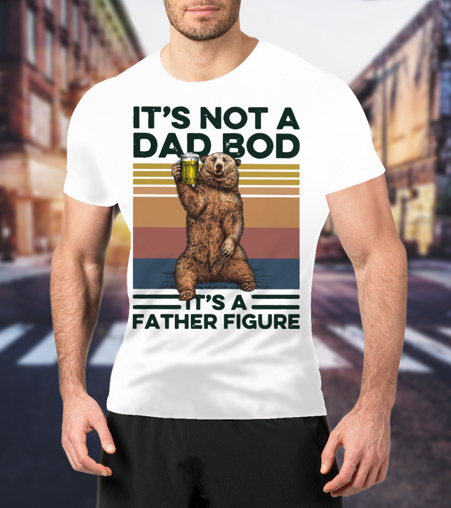 Vintage Bear It's Not A Dad Bod It's A Father Figure T-Shirt