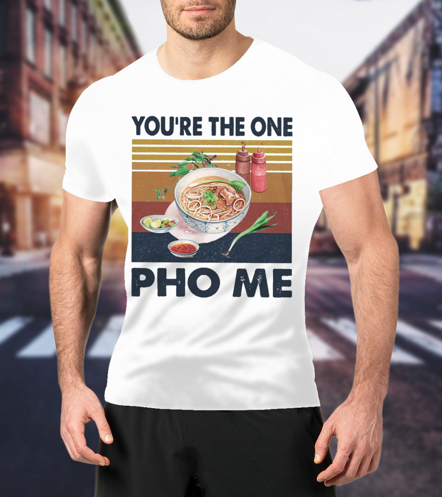 You're The One Pho Me Noodle Bowl T-Shirt