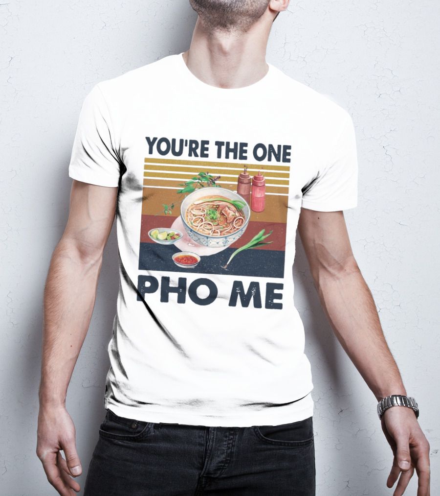 You're The One Pho Me Noodle Bowl T-Shirt