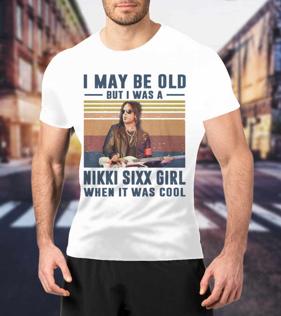 I May Be Old But I Was A Nikki Sixx Girl When It Was Cool Vintage T-Shirt