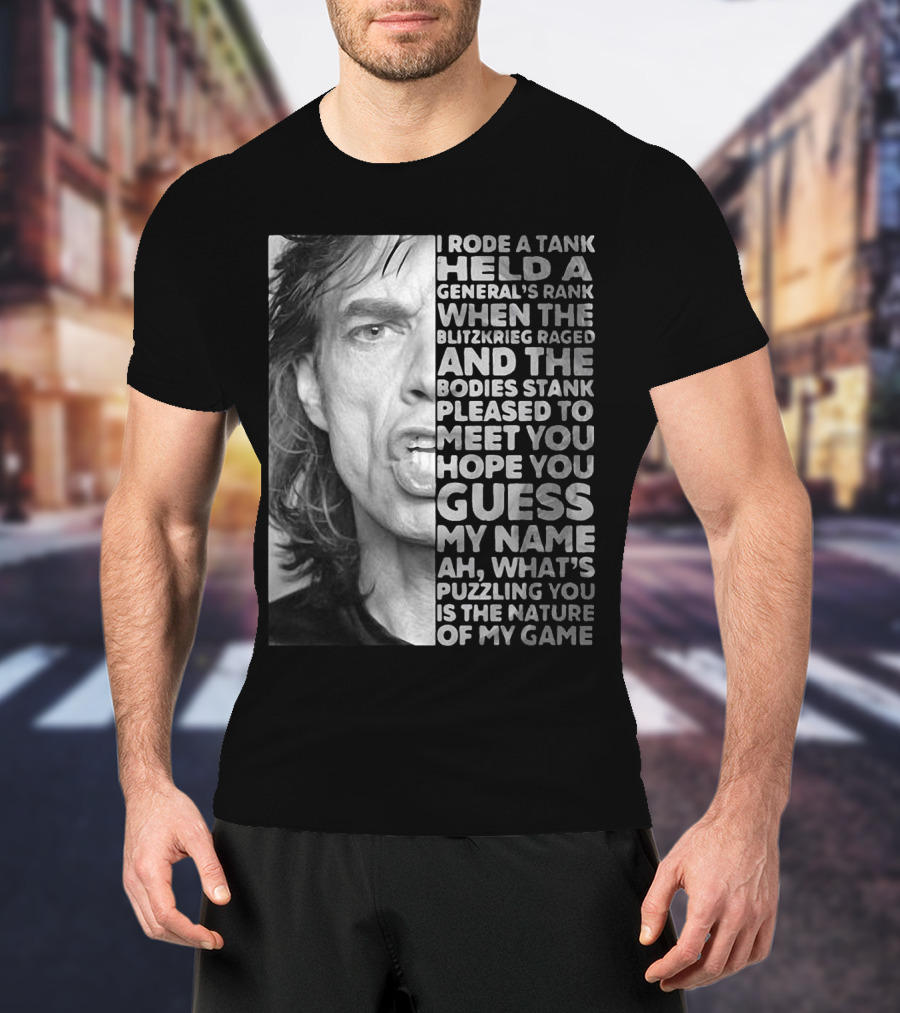 I Rode A Tank Held A General's Rank When The Blitzkrieg Raged And The Bodies Stank Pleased To Meet You Hope You Guess My Name Ah What's Puzzling You Is The Nature Of My Game T-Shirt