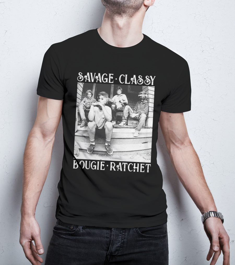 Savage Classy Bougie Ratchet The Golden Girls Retro Vibes T-Shirt