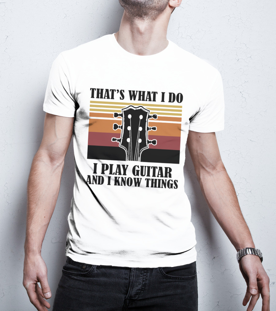 That's What I Do I Play Guitar And I Know Things Vintage T-Shirt