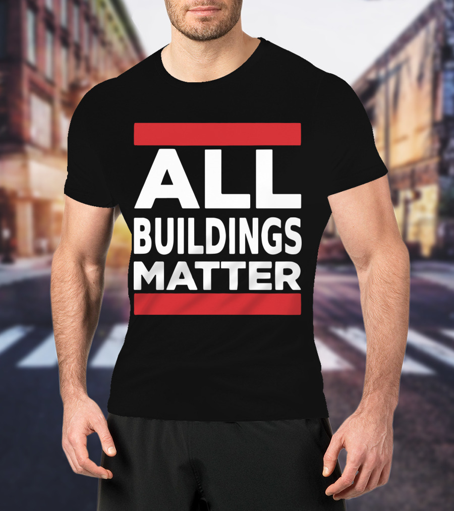 ALL BUILDINGS MATTER T-Shirt
