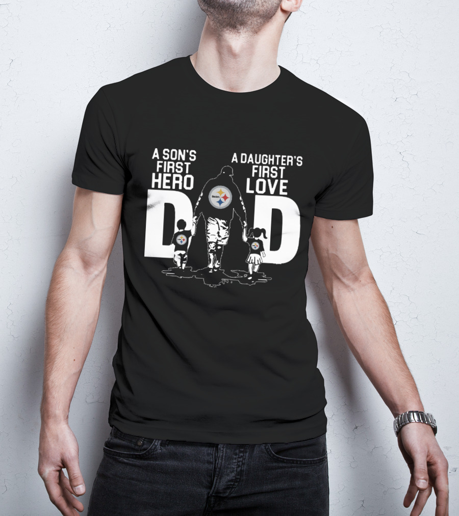 Pittsburgh Steelers Dad A Son's First Hero A Daughter's First Love T-Shirt
