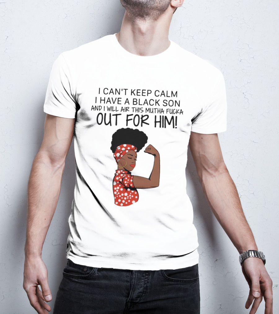 I Can't Keep Calm I Have A Black Son And I Will Air This Mutha Fucka Out For Him African American Woman Red Polka Dot Headwrap And Dress T-Shirt
