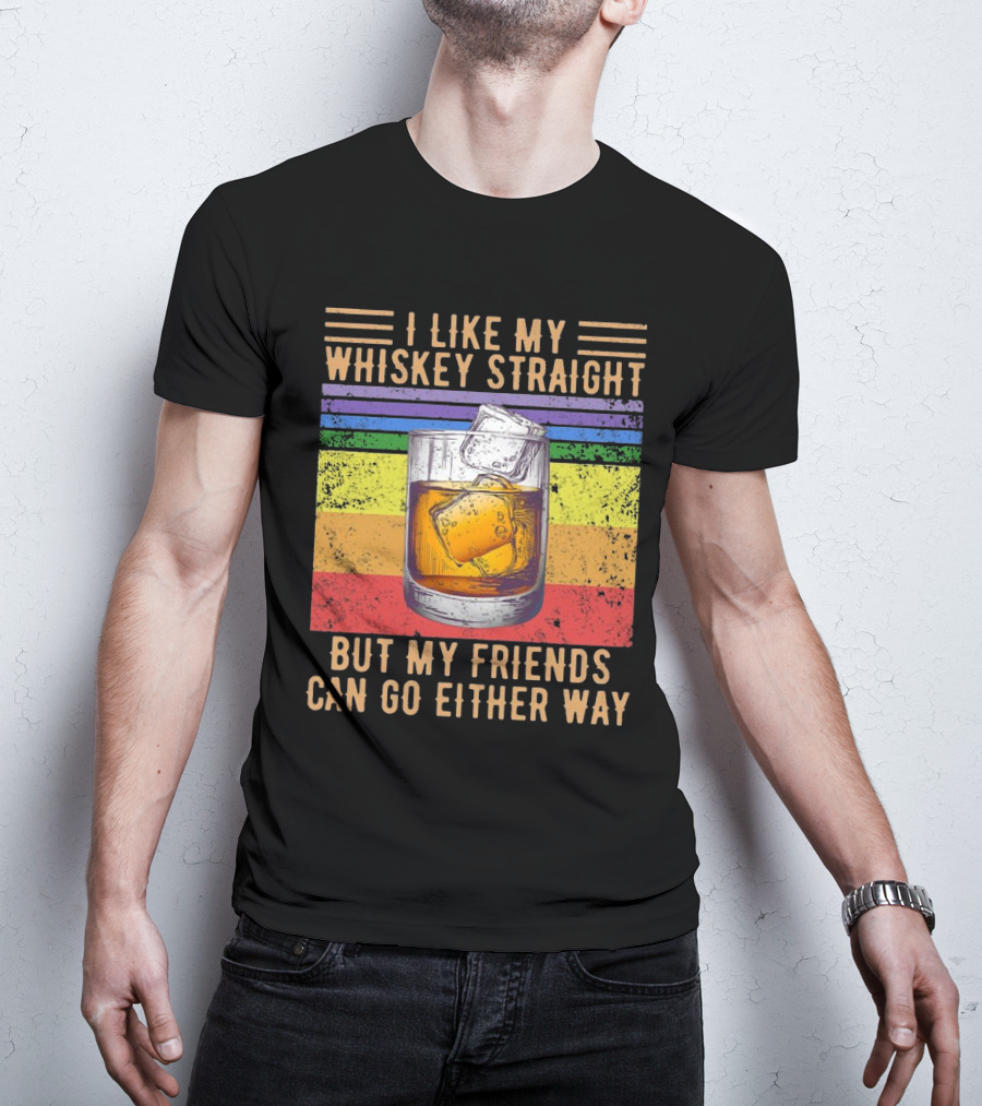 Vintage I Like My Whiskey Straight But My Friends Can Go Either Way Rainbow Glass T-Shirt