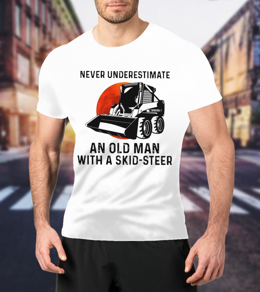 Never Underestimate An Old Man With A Skid Steer Vintage Style Construction Equipment T-Shirt