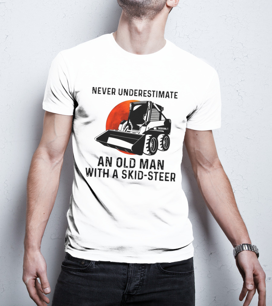 Never Underestimate An Old Man With A Skid Steer Vintage Style Construction Equipment T-Shirt