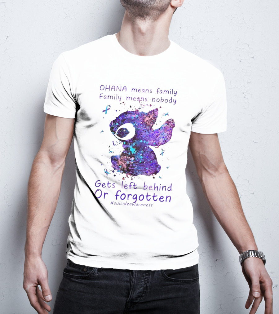 OHANA Means Family Nobody Gets Left Behind Or Forgotten #suicideawareness T-Shirt
