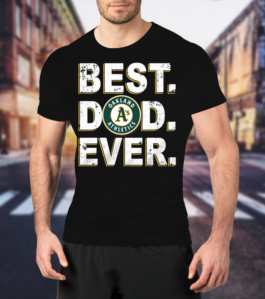 Oakland Athletics Best Dad Ever T-Shirt