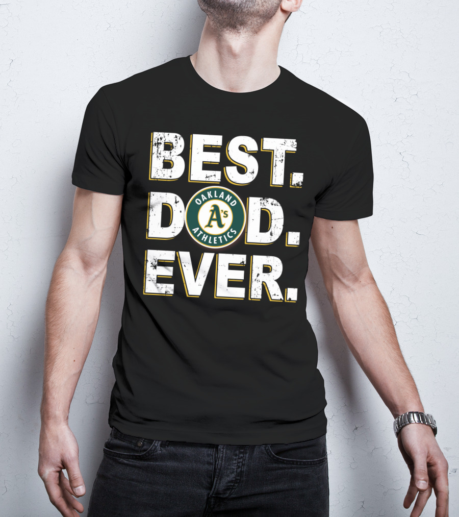 Oakland Athletics Best Dad Ever T-Shirt