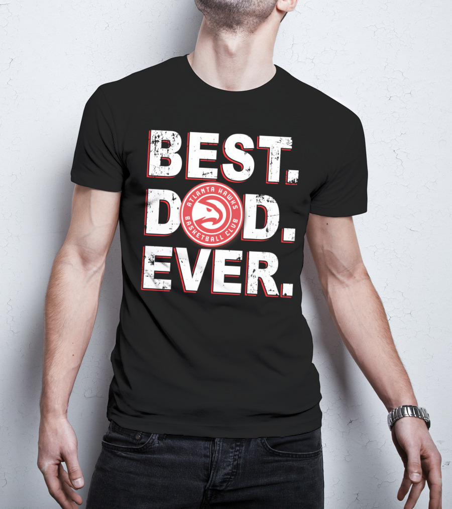 Best Dad Ever Atlanta Hawks Basketball Club T-Shirt