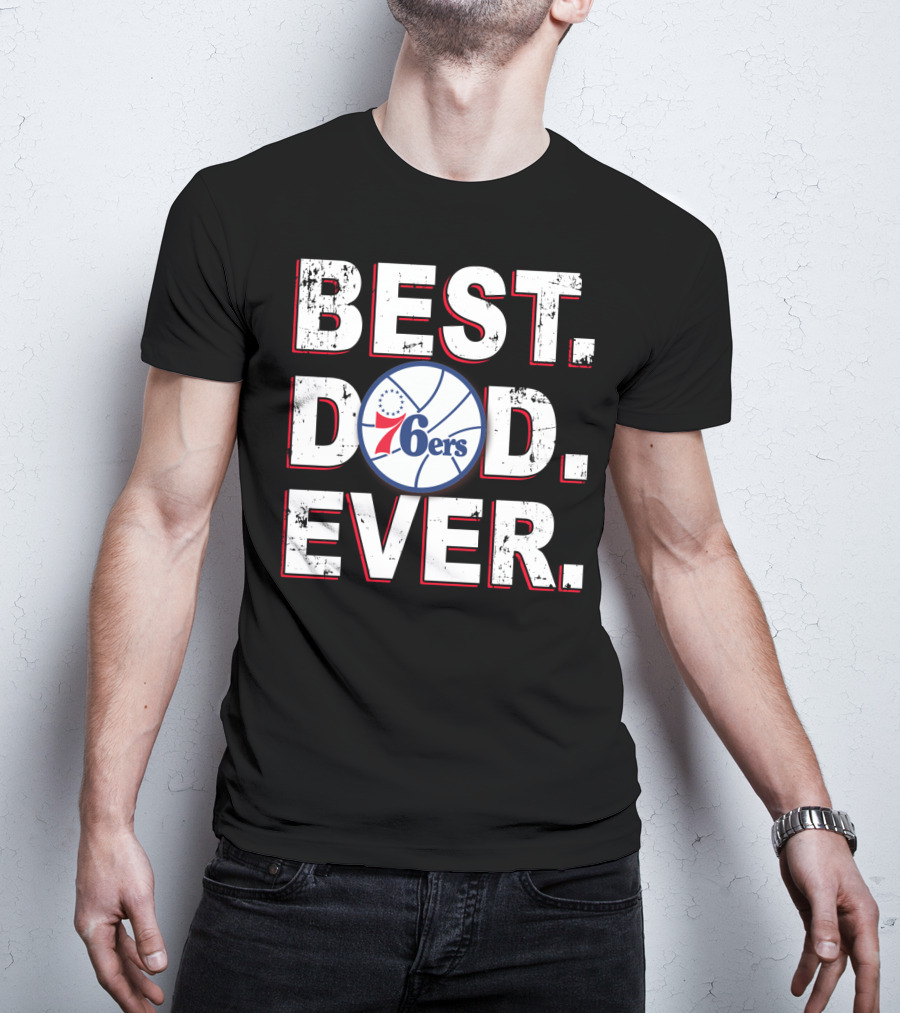 Best Dad Ever 76ers Basketball Fan T-Shirt