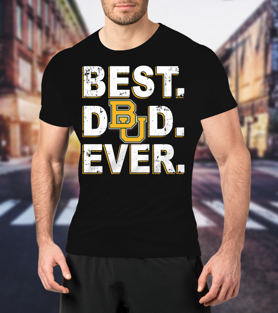 Best Dad Ever Bu Baylor Bears T-Shirt