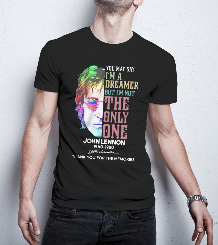 You May Say I'm A Dreamer But I'm Not The Only One John Lennon 1940-1980 Thank You For The Memories T-Shirt