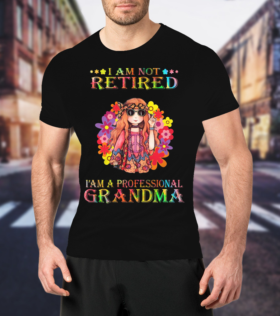 Hippie Girl I Am Not Retired With Flower Power As A Professional Grandma T-Shirt