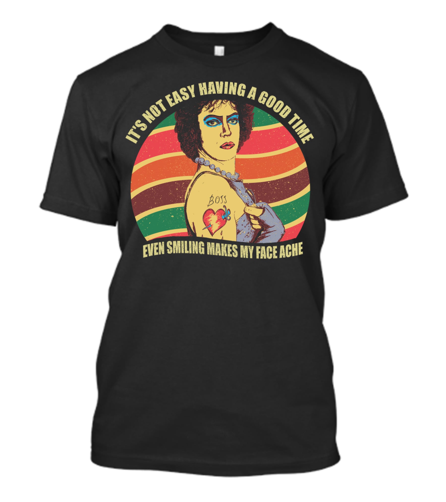 It's Not Easy Having A Good Time Boss Tattoo Even Smiling Makes My Face Ache T-Shirt