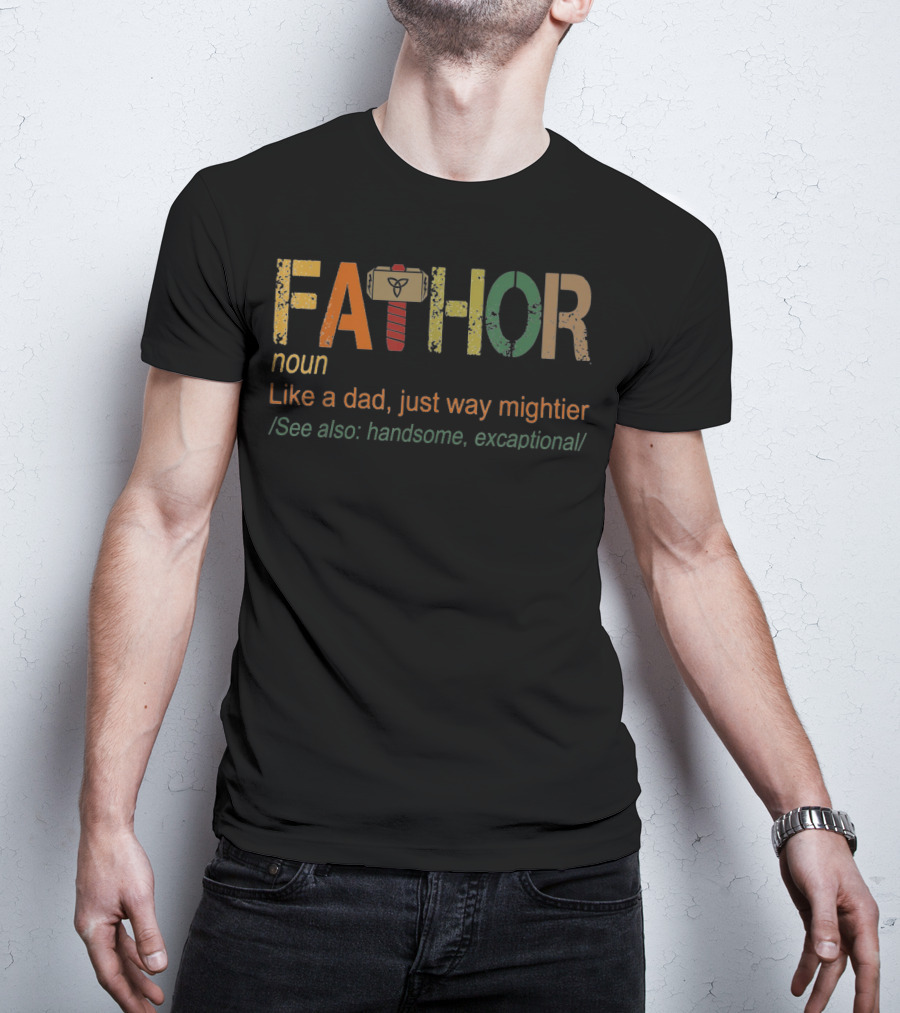 Fa-Thor Noun Like A Dad Just Way Mightier See Also Handsome Excaptional T-Shirt