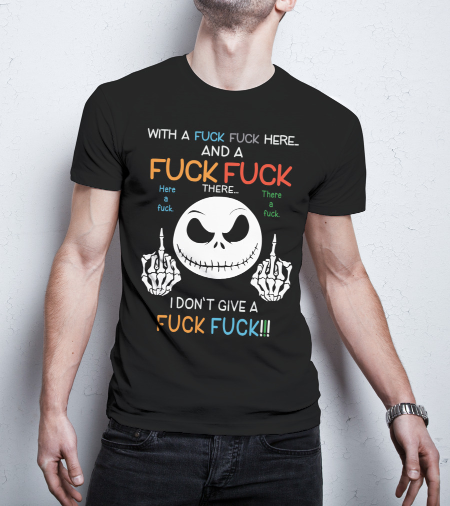 Jack Skellington With A Fuck Fuck Here And A Fuck Fuck There I Don't Give A Fuck Fuck T-Shirt