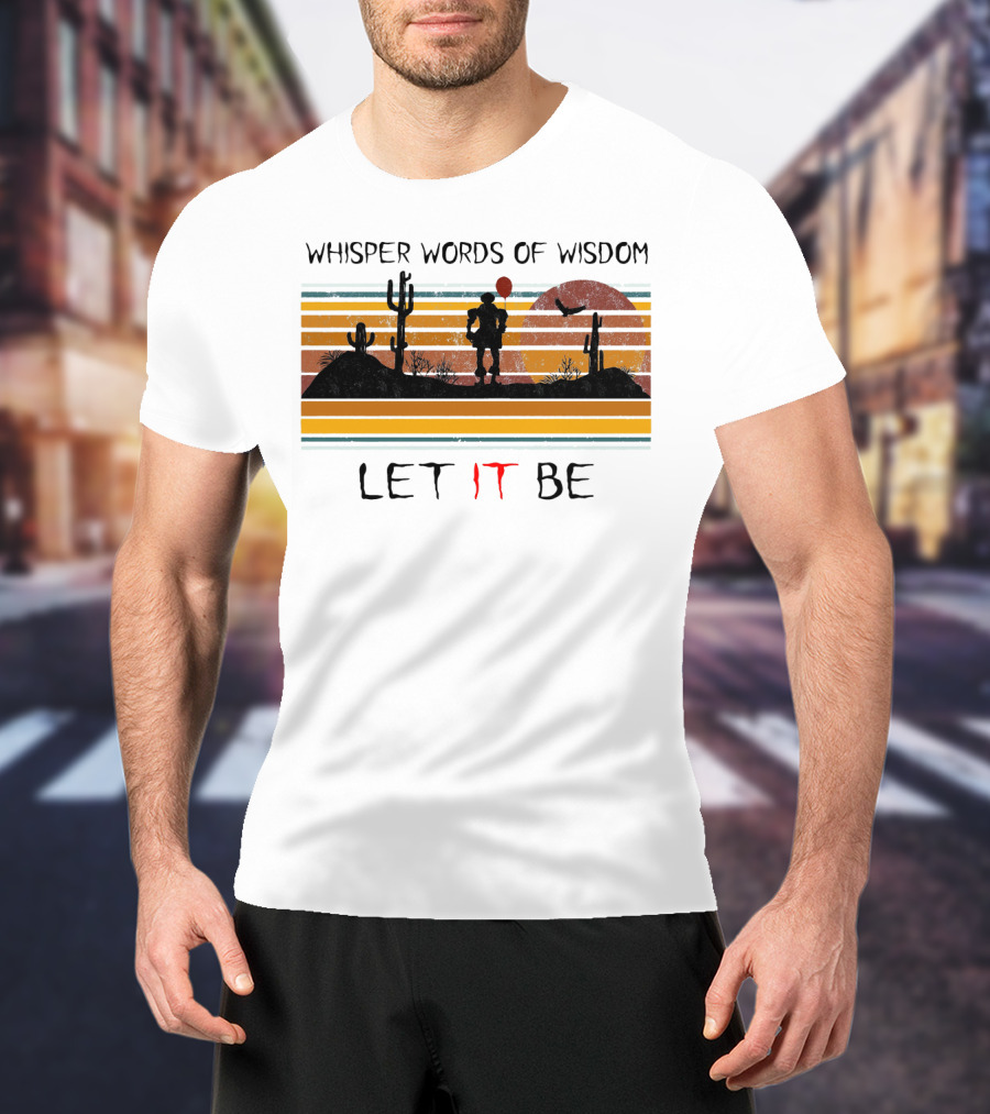 Whisper Words Of Wisdom Pennywise Let IT Be Desert Sunset Scene T-Shirt