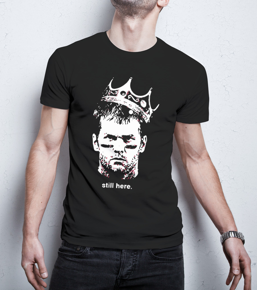 Tom Brady Still Here King Crown Iconic Football Legend T-Shirt